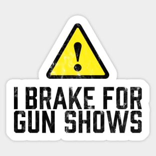 I Brake for Gun Shows Sticker